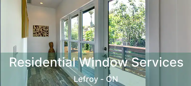  Residential Window Services Lefroy - ON