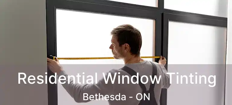  Residential Window Tinting Bethesda - ON