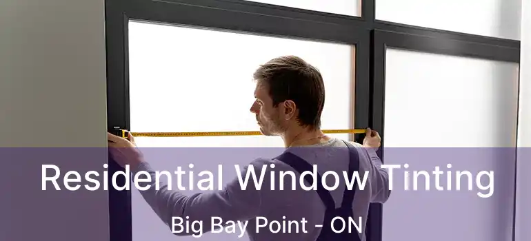 Residential Window Tinting Big Bay Point - ON