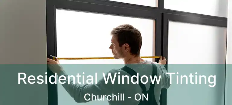  Residential Window Tinting Churchill - ON