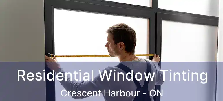  Residential Window Tinting Crescent Harbour - ON