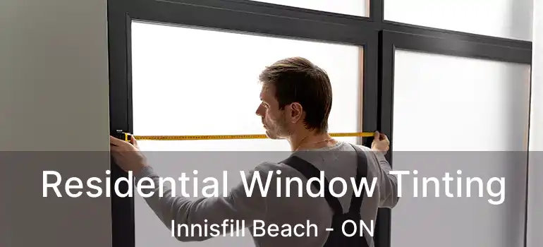  Residential Window Tinting Innisfill Beach - ON