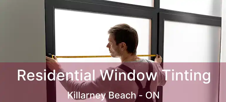  Residential Window Tinting Killarney Beach - ON