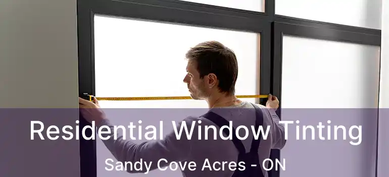 Residential Window Tinting Sandy Cove Acres - ON