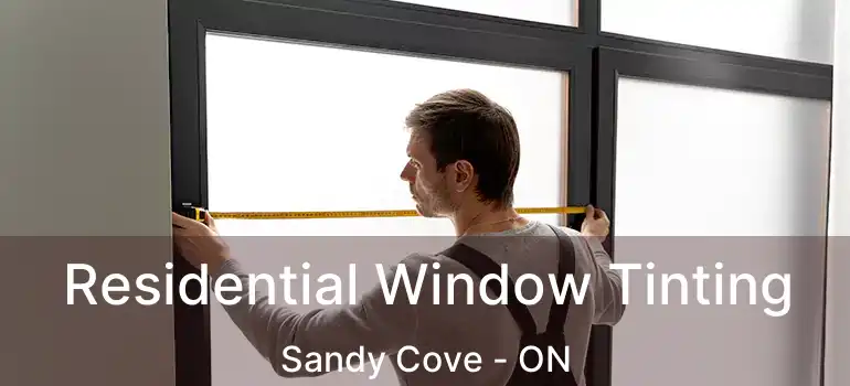  Residential Window Tinting Sandy Cove - ON
