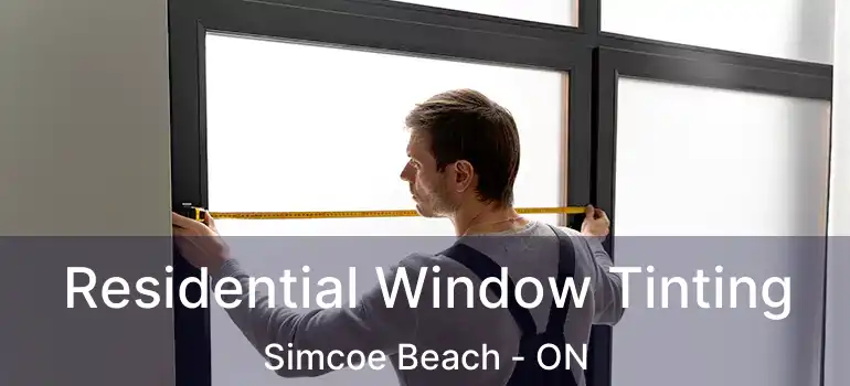  Residential Window Tinting Simcoe Beach - ON