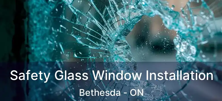  Safety Glass Window Installation Bethesda - ON