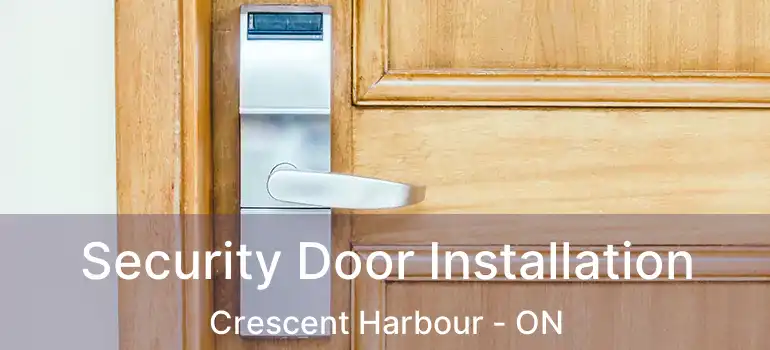  Security Door Installation Crescent Harbour - ON