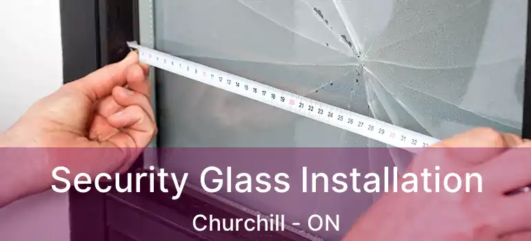  Security Glass Installation Churchill - ON