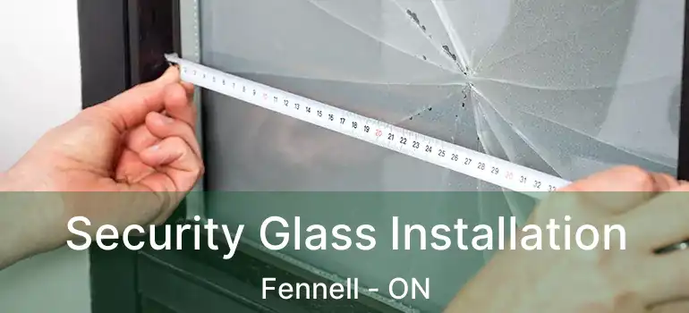  Security Glass Installation Fennell - ON