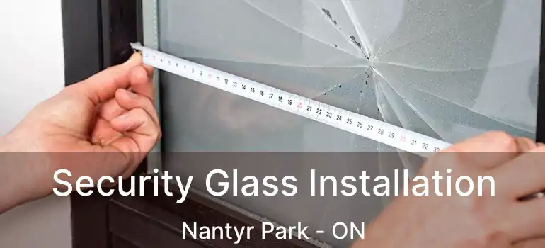  Security Glass Installation Nantyr Park - ON