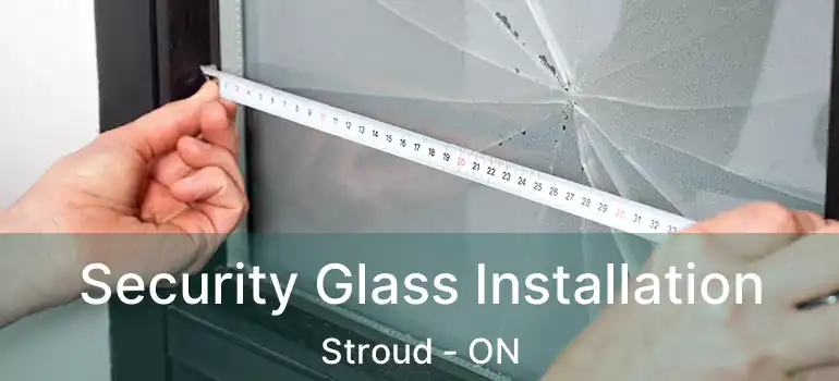  Security Glass Installation Stroud - ON