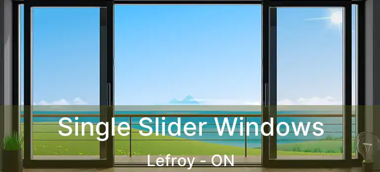  Single Slider Windows Lefroy - ON