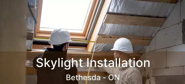  Skylight Installation Bethesda - ON
