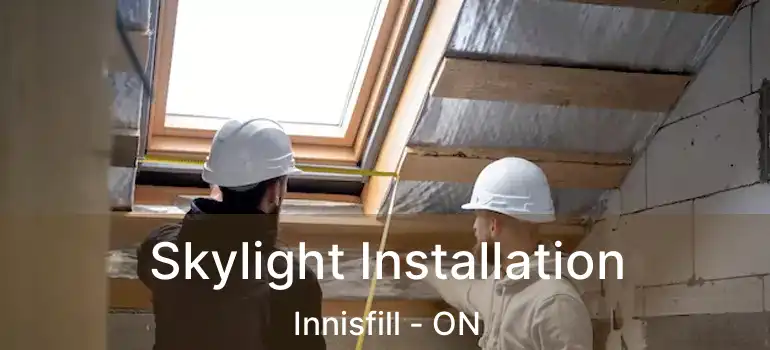  Skylight Installation Innisfill - ON