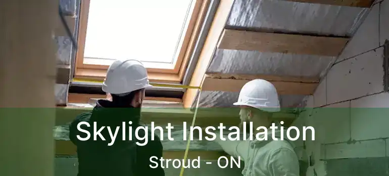  Skylight Installation Stroud - ON