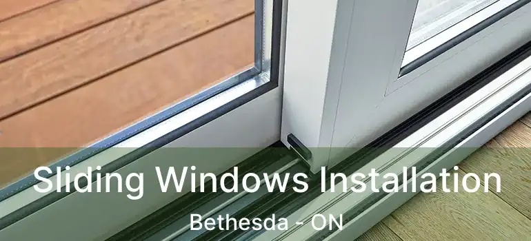  Sliding Windows Installation Bethesda - ON