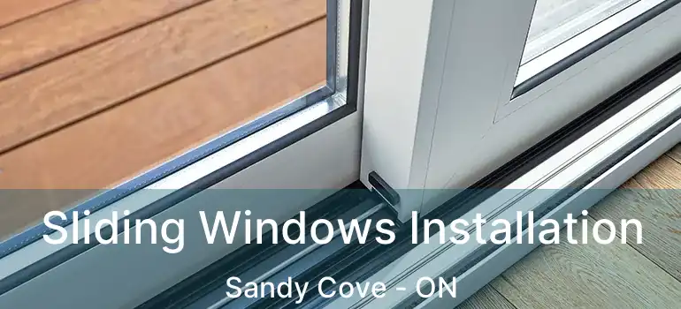  Sliding Windows Installation Sandy Cove - ON
