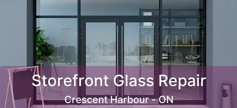  Storefront Glass Repair Crescent Harbour - ON