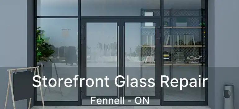  Storefront Glass Repair Fennell - ON