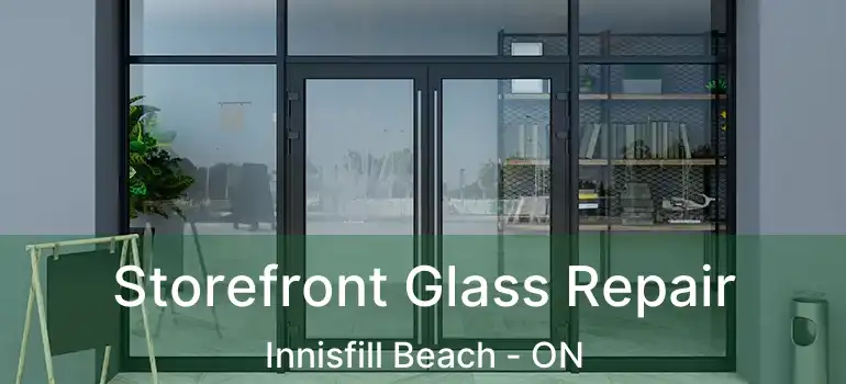  Storefront Glass Repair Innisfill Beach - ON