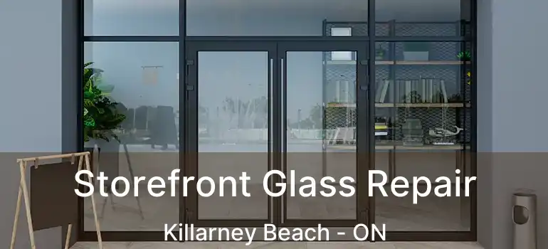  Storefront Glass Repair Killarney Beach - ON