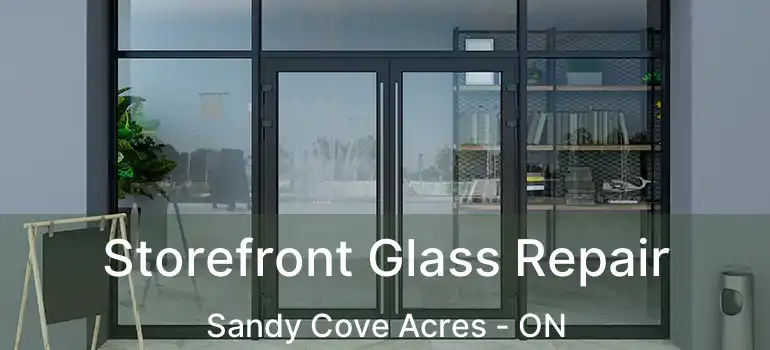 Storefront Glass Repair Sandy Cove Acres - ON