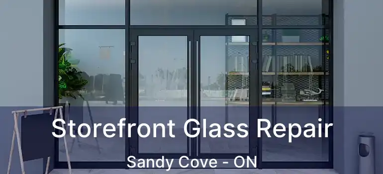  Storefront Glass Repair Sandy Cove - ON