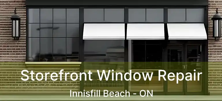  Storefront Window Repair Innisfill Beach - ON