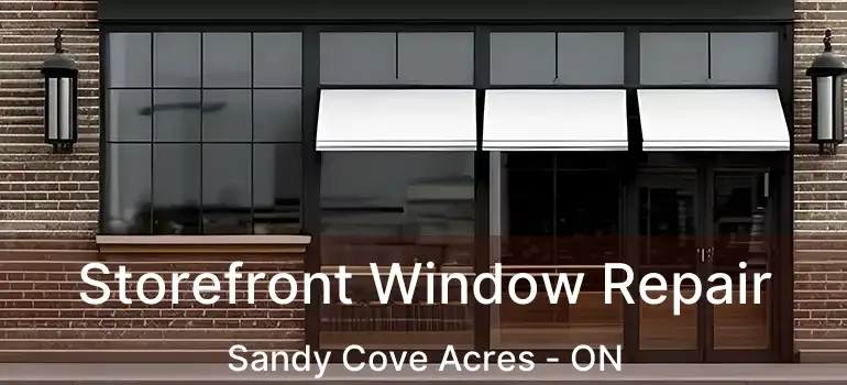  Storefront Window Repair Sandy Cove Acres - ON
