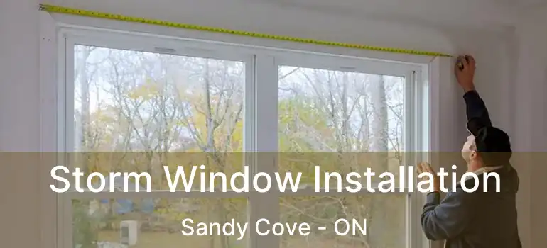  Storm Window Installation Sandy Cove - ON