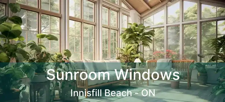 Sunroom Windows Innisfill Beach - ON