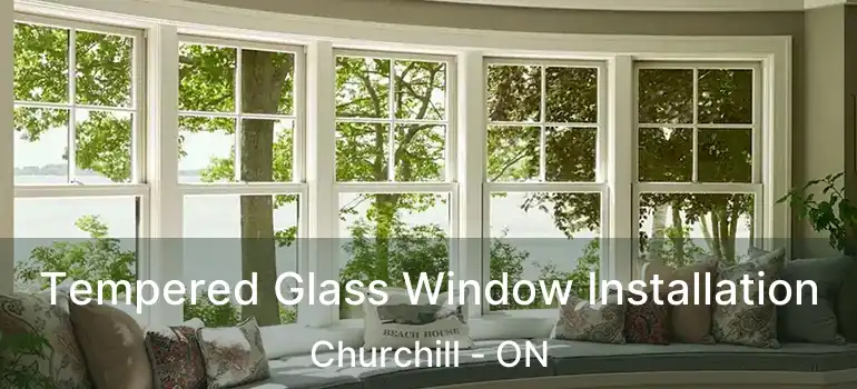  Tempered Glass Window Installation Churchill - ON