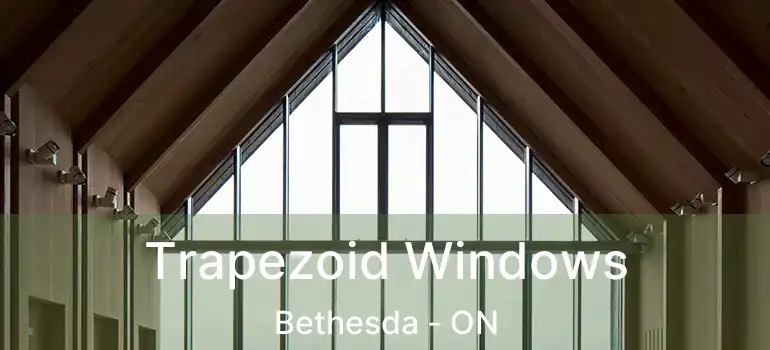  Trapezoid Windows Bethesda - ON