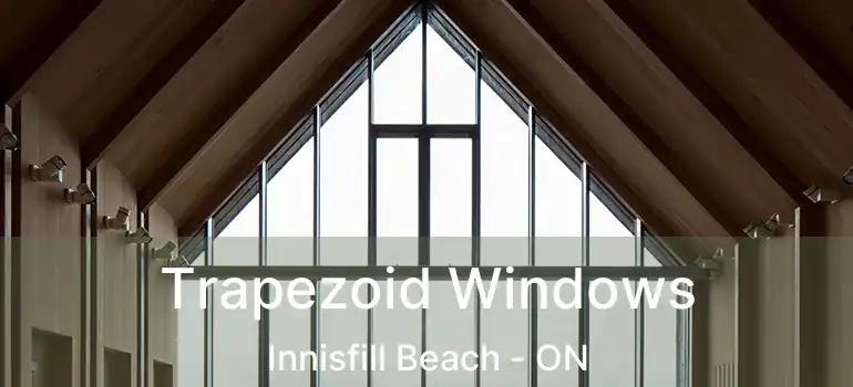  Trapezoid Windows Innisfill Beach - ON