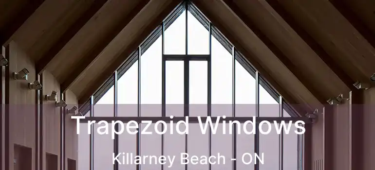  Trapezoid Windows Killarney Beach - ON