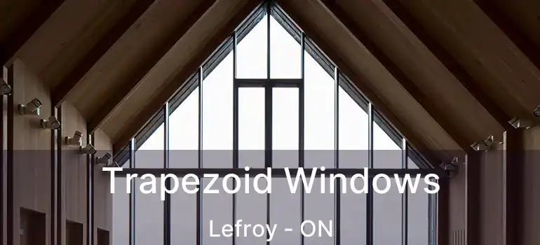  Trapezoid Windows Lefroy - ON