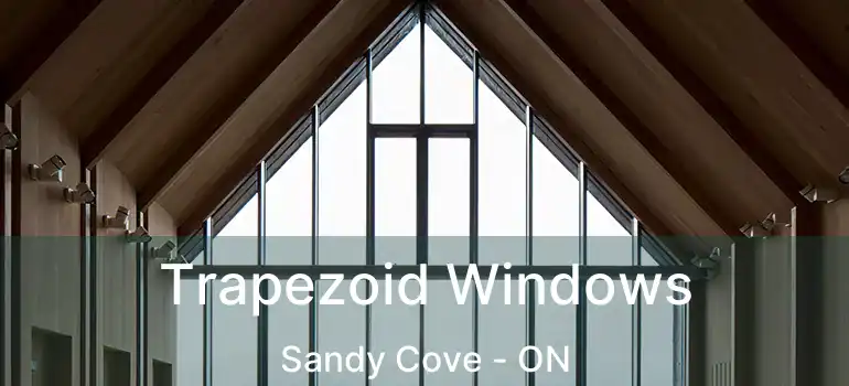 Trapezoid Windows Sandy Cove - ON