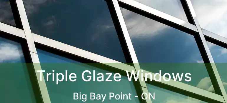  Triple Glaze Windows Big Bay Point - ON