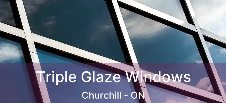  Triple Glaze Windows Churchill - ON