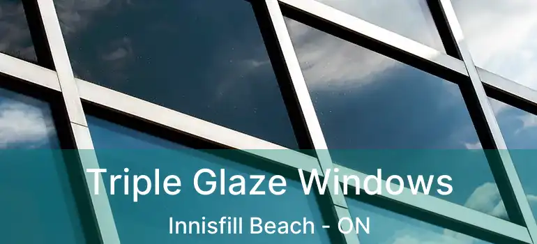  Triple Glaze Windows Innisfill Beach - ON