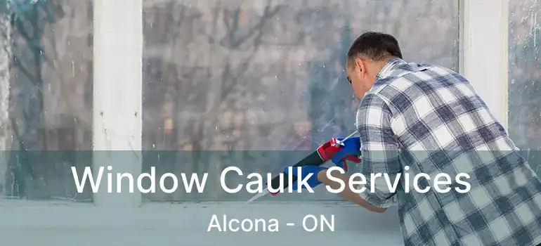  Window Caulk Services Alcona - ON