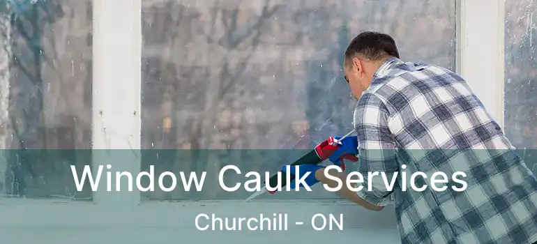  Window Caulk Services Churchill - ON