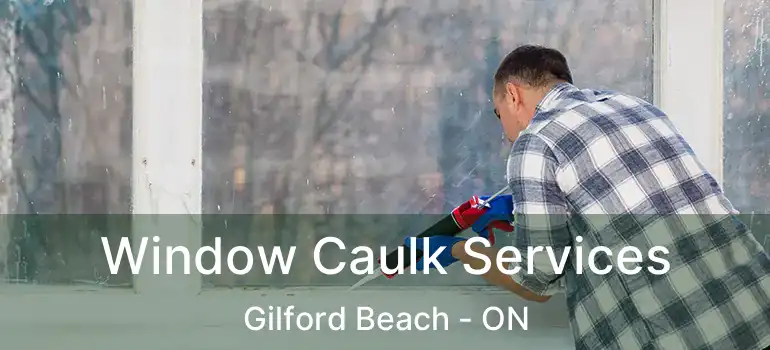  Window Caulk Services Gilford Beach - ON