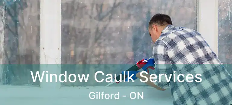  Window Caulk Services Gilford - ON