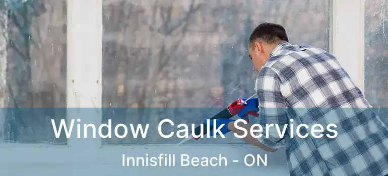  Window Caulk Services Innisfill Beach - ON