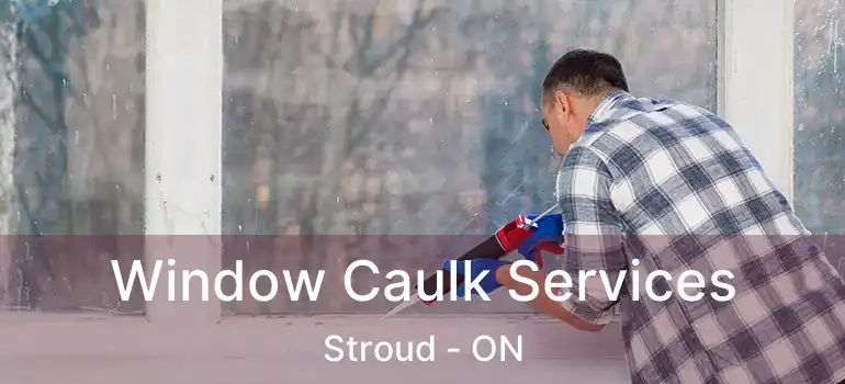  Window Caulk Services Stroud - ON