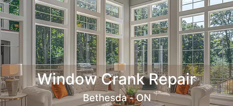  Window Crank Repair Bethesda - ON