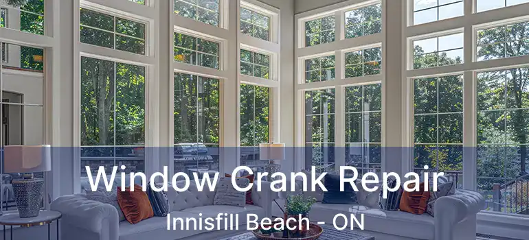  Window Crank Repair Innisfill Beach - ON
