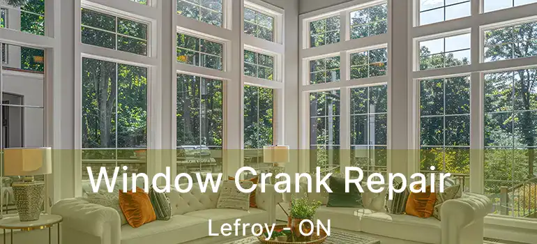  Window Crank Repair Lefroy - ON
